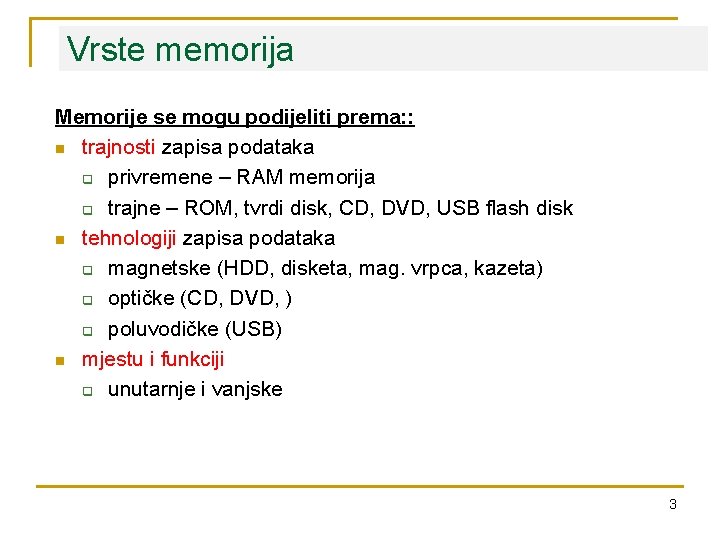 Vrste memorija Memorije se mogu podijeliti prema: : n trajnosti zapisa podataka q privremene