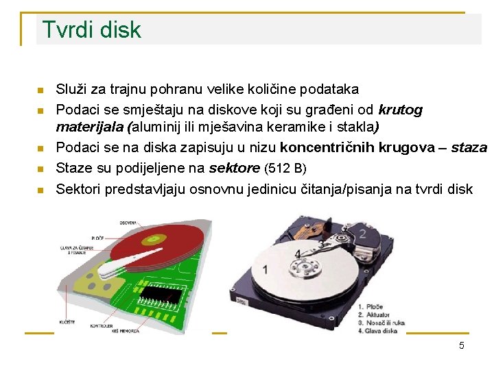 Tvrdi disk n n n Služi za trajnu pohranu velike količine podataka Podaci se