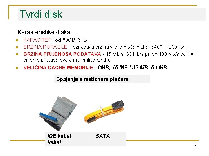 Tvrdi disk Karakteristike diska: n n KAPACITET –od 80 GB, 3 TB BRZINA ROTACIJE