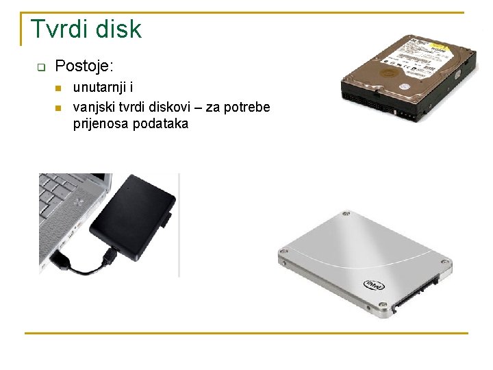 Tvrdi disk q Postoje: n n unutarnji i vanjski tvrdi diskovi – za potrebe