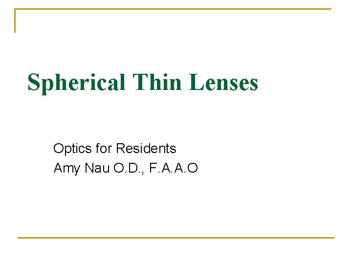 Spherical Thin Lenses Optics for Residents Amy Nau O. D. , F. A. A.