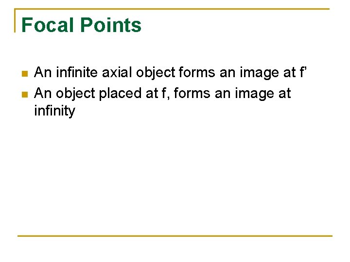 Focal Points n n An infinite axial object forms an image at f’ An