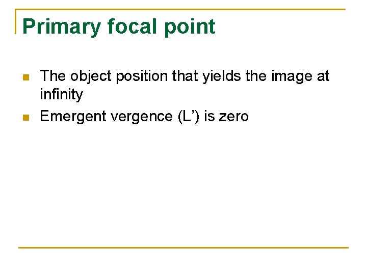 Primary focal point n n The object position that yields the image at infinity