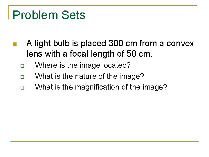 Problem Sets A light bulb is placed 300 cm from a convex lens with