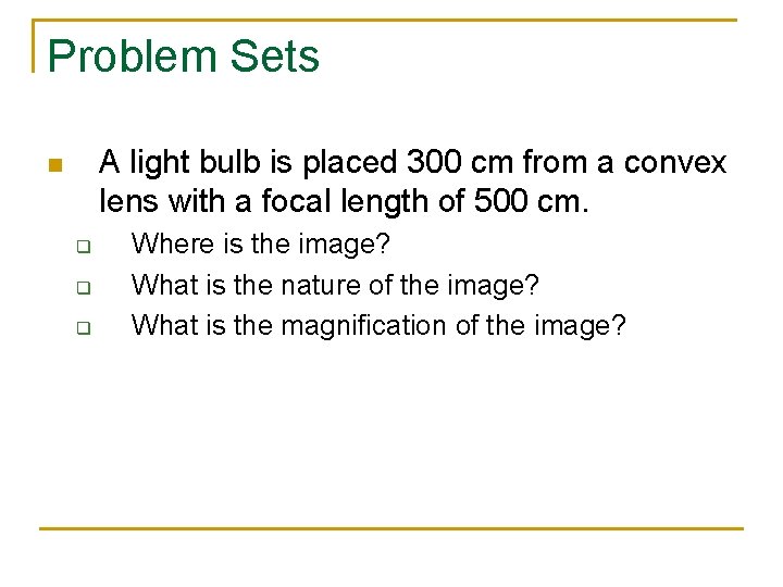 Problem Sets A light bulb is placed 300 cm from a convex lens with
