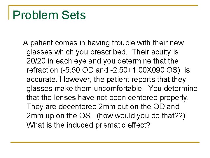 Problem Sets A patient comes in having trouble with their new glasses which you