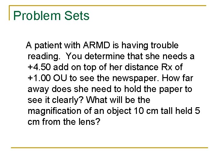 Problem Sets A patient with ARMD is having trouble reading. You determine that she