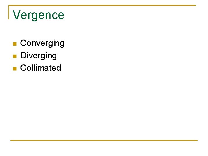 Vergence n n n Converging Diverging Collimated 