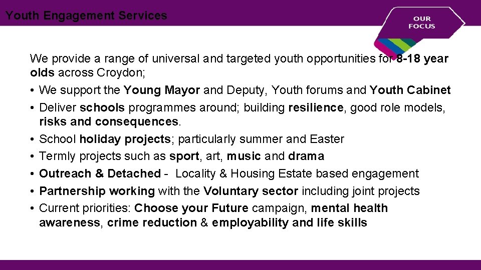 Youth Engagement Services We provide a range of universal and targeted youth opportunities for