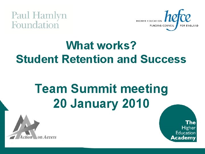 What works? Student Retention and Success Team Summit meeting 20 January 2010 