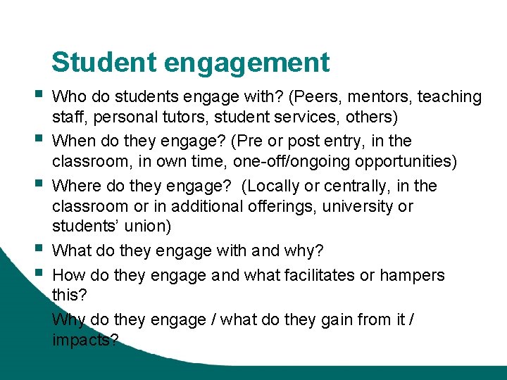 Student engagement § § § Who do students engage with? (Peers, mentors, teaching staff,