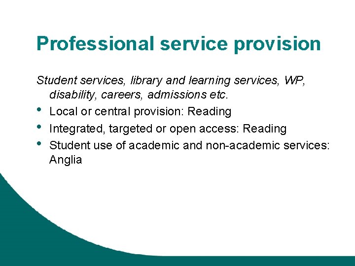 Professional service provision Student services, library and learning services, WP, disability, careers, admissions etc.