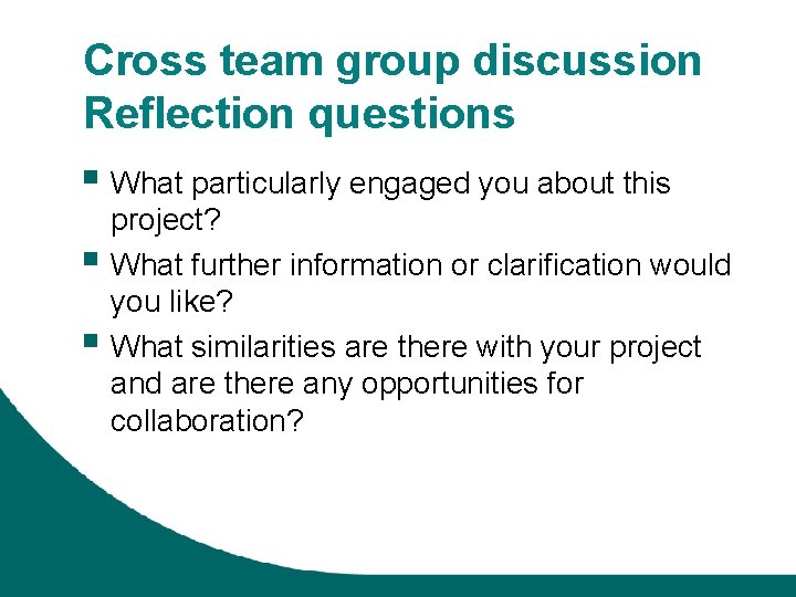 Cross team group discussion Reflection questions § What particularly engaged you about this §