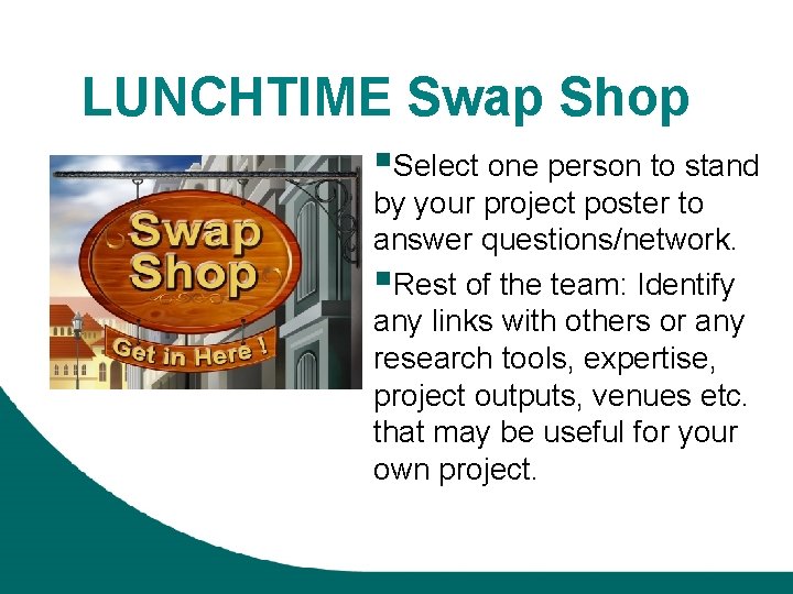 LUNCHTIME Swap Shop §Select one person to stand by your project poster to answer