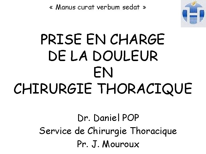  « Manus curat verbum sedat » PRISE EN CHARGE DE LA DOULEUR EN
