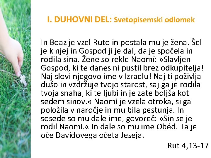 I. DUHOVNI DEL: Svetopisemski odlomek In Boaz je vzel Ruto in postala mu je