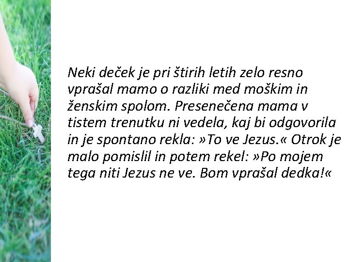 Neki deček je pri štirih letih zelo resno vprašal mamo o razliki med moškim