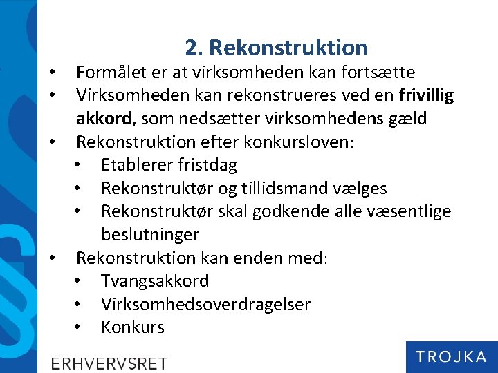 2. Rekonstruktion Formålet er at virksomheden kan fortsætte Virksomheden kan rekonstrueres ved en frivillig