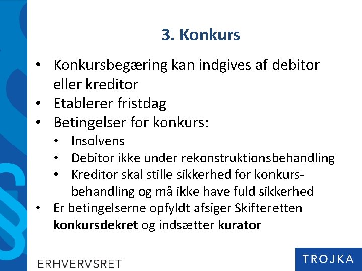 3. Konkurs • Konkursbegæring kan indgives af debitor eller kreditor • Etablerer fristdag •