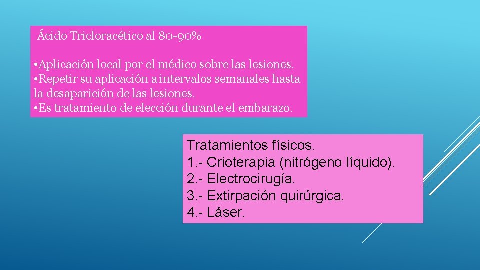  Ácido Tricloracético al 80 -90% • Aplicación local por el médico sobre las