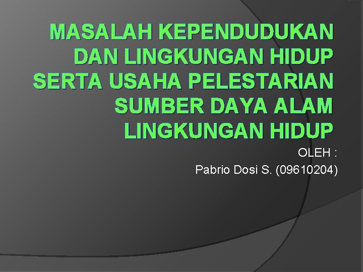 MASALAH KEPENDUDUKAN DAN LINGKUNGAN HIDUP SERTA USAHA PELESTARIAN SUMBER DAYA ALAM LINGKUNGAN HIDUP OLEH