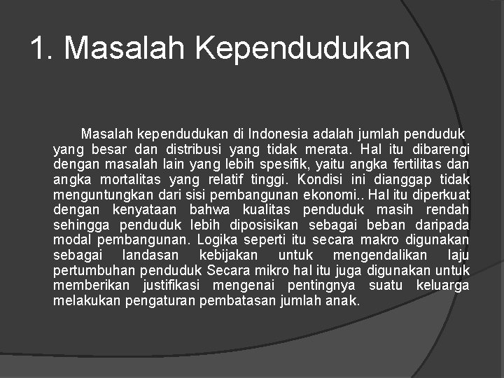 1. Masalah Kependudukan Masalah kependudukan di Indonesia adalah jumlah penduduk yang besar dan distribusi