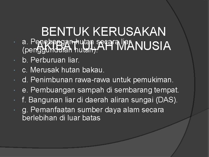  BENTUK KERUSAKAN a. Penebangan hutan secara liar AKIBAThutan). ULAH MANUSIA (penggundulan b. Perburuan