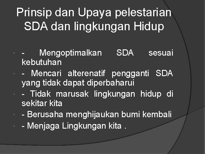 Prinsip dan Upaya pelestarian SDA dan lingkungan Hidup Mengoptimalkan SDA sesuai kebutuhan - Mencari