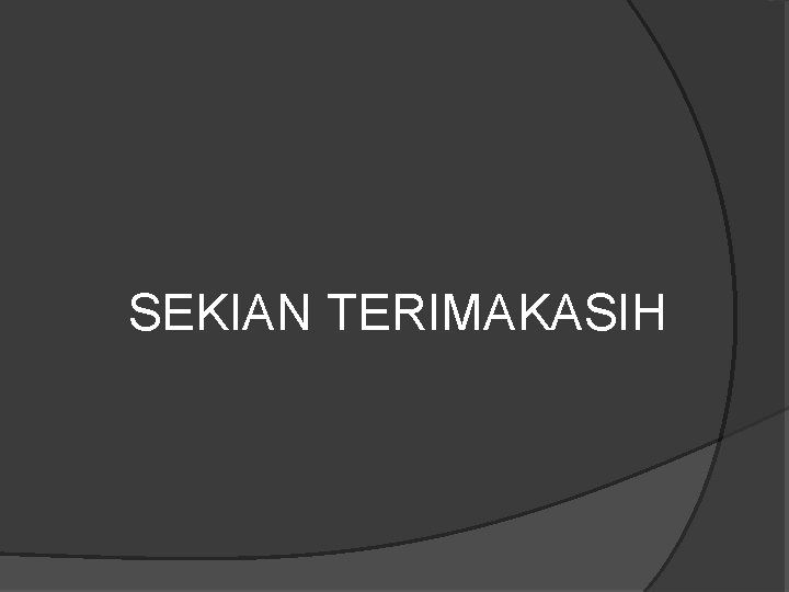 SEKIAN TERIMAKASIH 