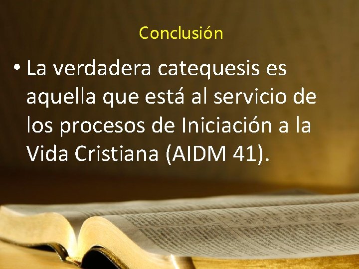 Conclusión • La verdadera catequesis es aquella que está al servicio de los procesos