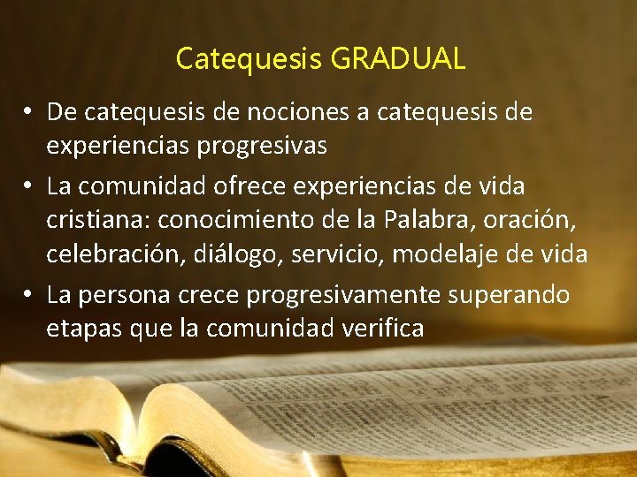 Catequesis GRADUAL • De catequesis de nociones a catequesis de experiencias progresivas • La