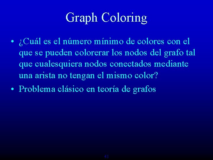 Graph Coloring • ¿Cuál es el número mínimo de colores con el que se