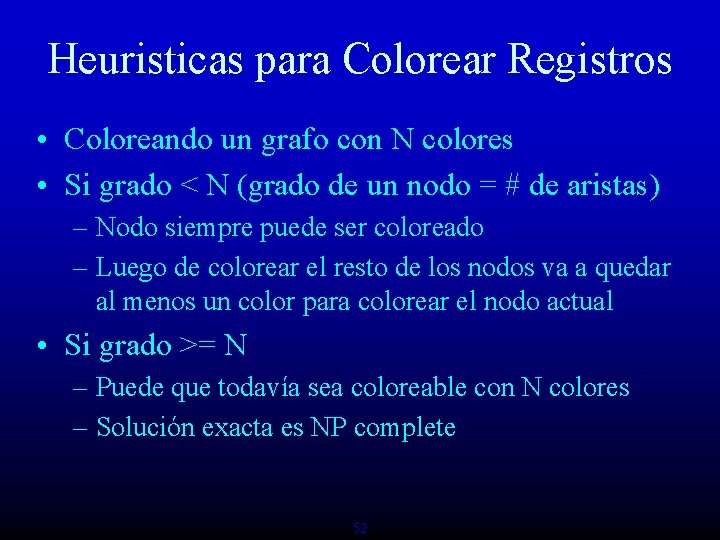 Heuristicas para Colorear Registros • Coloreando un grafo con N colores • Si grado