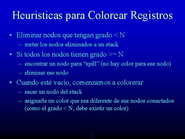 Heuristicas para Colorear Registros • Eliminar nodos que tengan grado < N – meter