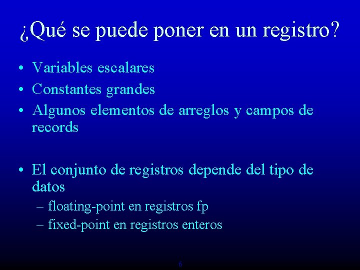 ¿Qué se puede poner en un registro? • Variables escalares • Constantes grandes •