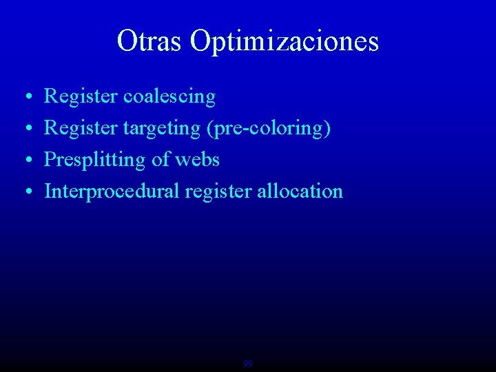 Otras Optimizaciones • • Register coalescing Register targeting (pre-coloring) Presplitting of webs Interprocedural register