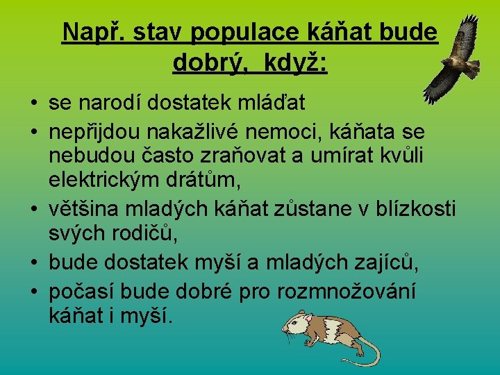 Např. stav populace káňat bude dobrý, když: • se narodí dostatek mláďat • nepřijdou