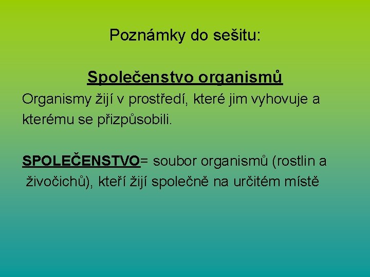 Poznámky do sešitu: Společenstvo organismů Organismy žijí v prostředí, které jim vyhovuje a kterému