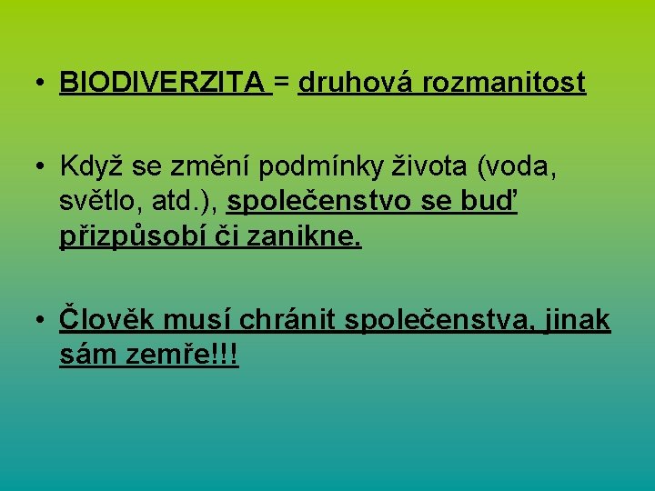  • BIODIVERZITA = druhová rozmanitost • Když se změní podmínky života (voda, světlo,