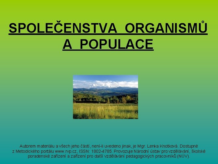 SPOLEČENSTVA ORGANISMŮ A POPULACE Autorem materiálu a všech jeho částí, není-li uvedeno jinak, je