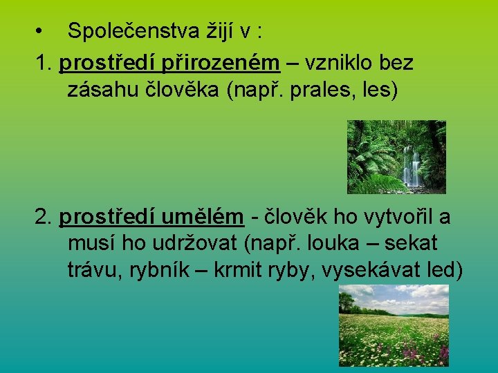  • Společenstva žijí v : 1. prostředí přirozeném – vzniklo bez zásahu člověka