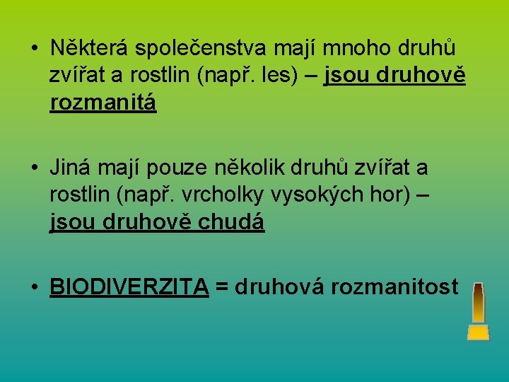  • Některá společenstva mají mnoho druhů zvířat a rostlin (např. les) – jsou