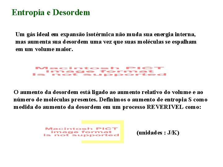 Entropia e Desordem Um gás ideal em expansão isotérmica não muda sua energia interna,