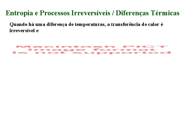 Entropia e Processos Irreversíveis / Diferenças Térmicas Quando há uma diferença de temperaturas, a