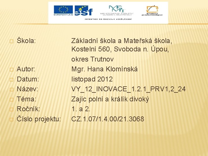 � Škola: � Autor: Datum: Název: Téma: Ročník: Číslo projektu: � � � Základní