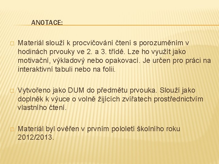 ANOTACE: � Materiál slouží k procvičování čtení s porozuměním v hodinách prvouky ve 2.