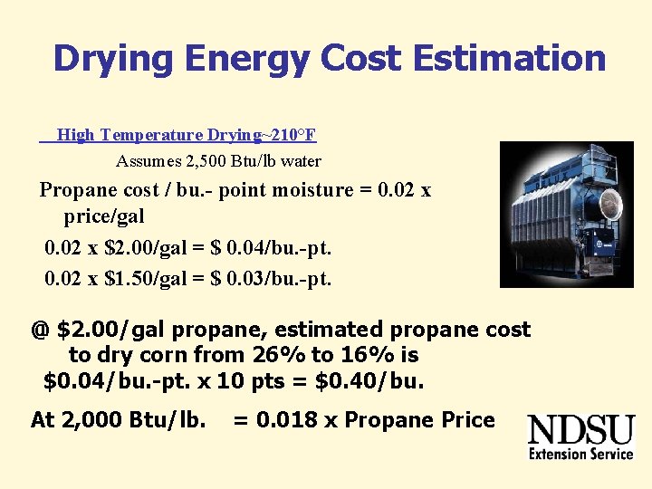 Drying Energy Cost Estimation High Temperature Drying~210°F Assumes 2, 500 Btu/lb water Propane cost Drying Energy Cost Estimation High Temperature Drying~210°F Assumes 2, 500 Btu/lb water Propane cost