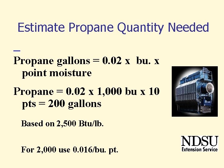Estimate Propane Quantity Needed Propane gallons = 0. 02 x bu. x point moisture Estimate Propane Quantity Needed Propane gallons = 0. 02 x bu. x point moisture