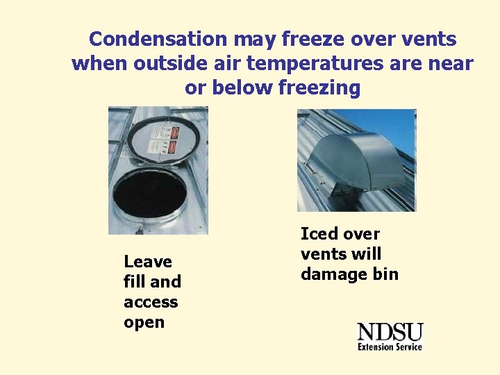 Condensation may freeze over vents when outside air temperatures are near or below freezing Condensation may freeze over vents when outside air temperatures are near or below freezing