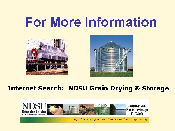 For More Information Internet Search: NDSU Grain Drying & Storage For More Information Internet Search: NDSU Grain Drying & Storage